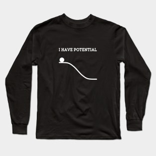 I have Potential Long Sleeve T-Shirt